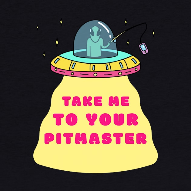 Alien - Take me to your Pitmaster. by Ryel Tees